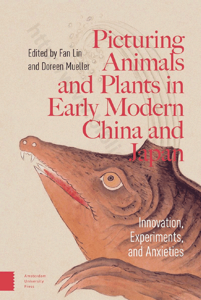 Picturing Animals and Plants in Early Modern China and Japan. Innovation, Experiments, and Anxieties