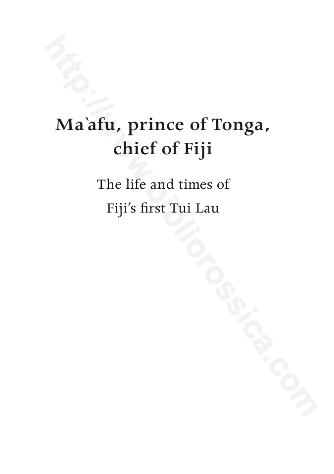 Ma’afu, prince of Tonga, chief of Fiji: The life and times of Fiji’s first Tui Lau