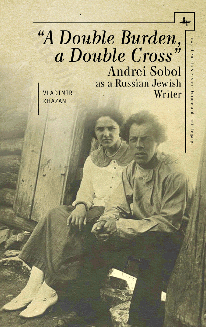 “A Double Burden, a Double Cross”: Andrei Sobol as a Russian-Jewish Writer