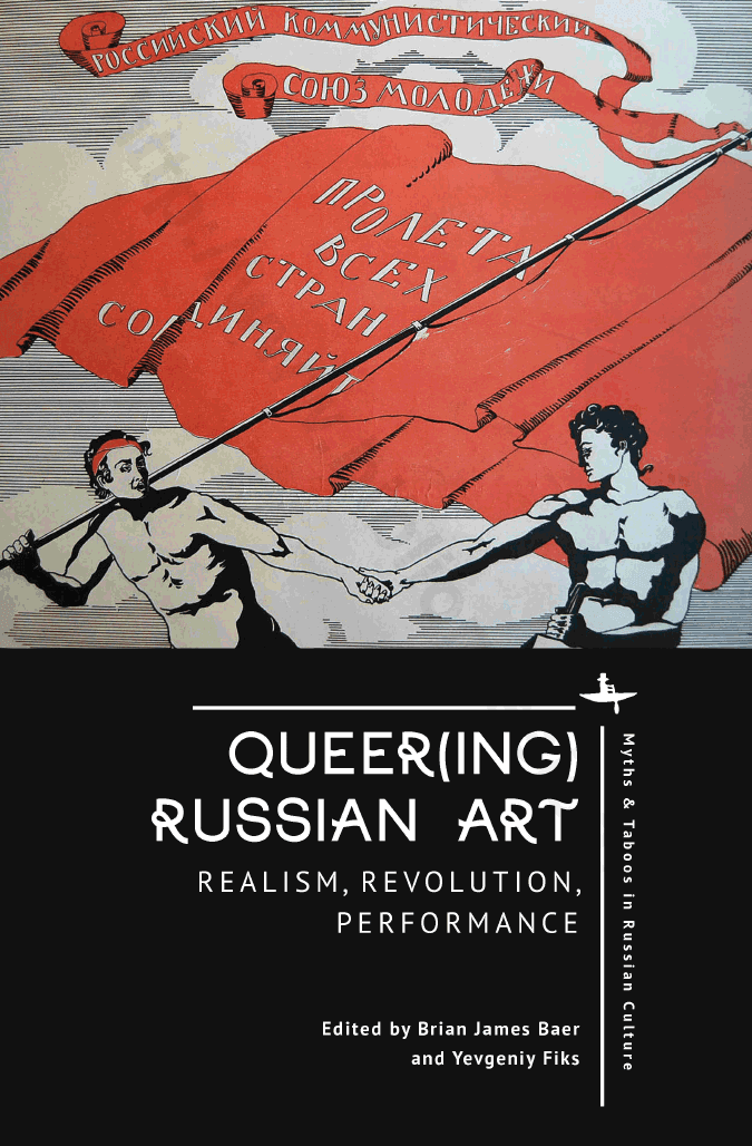 Queer(ing) Russian Art. Realism, Revolution, Performance