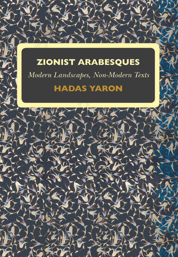 Zionist Arabesques: Modern Landscapes, Non-Modern Texts