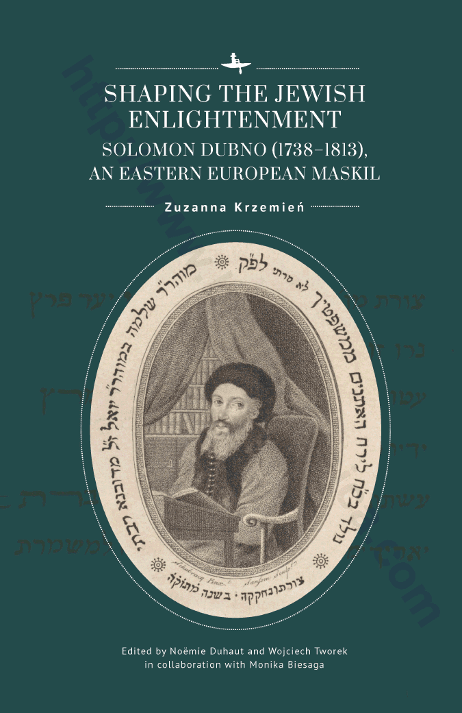 Shaping the Jewish Enlightenment. Solomon Dubno (1738–1813), an Eastern European Maskil