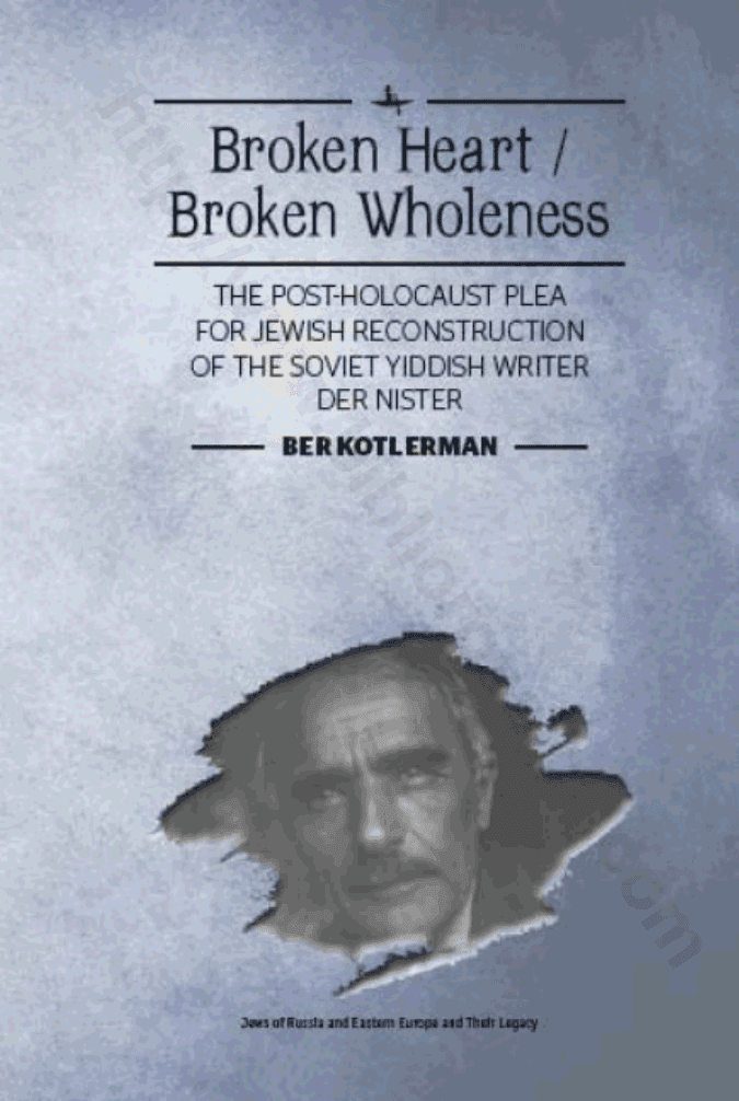Broken Heart / Broken Wholeness. The Post-Holocaust Plea for Jewish Reconstruction of the Soviet Yiddish Writer Der Nister