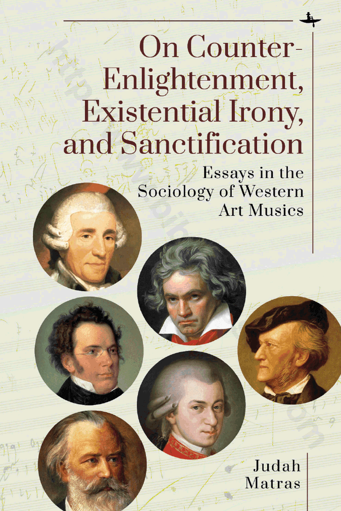 On Counter-Enlightenment, Existential Irony, and Sanctification: Essays in the Sociology of Western Art Musics