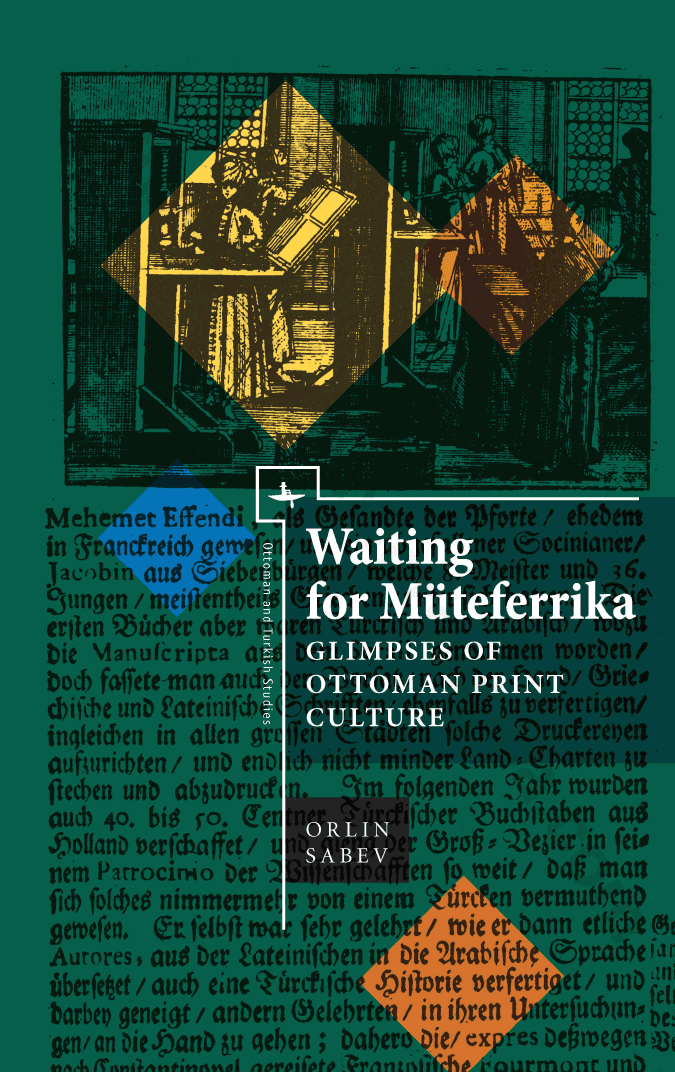 Waiting for Müteferrika: Glimpses of Ottoman Print Culture