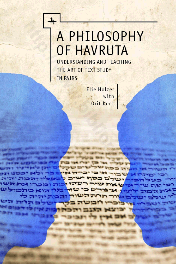 A Philosophy of Havruta: Understanding and Teaching the Art of Text Study in Pairs