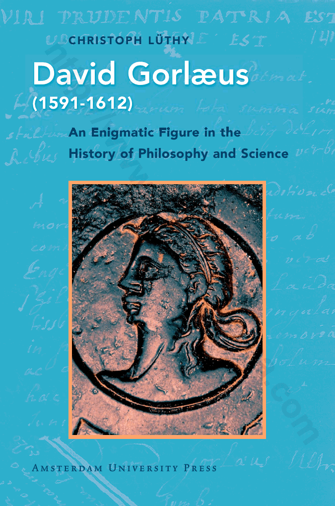 David Gorlaeus (1591-1612) : An Enigmatic Figure in the History of Philosophy and Science