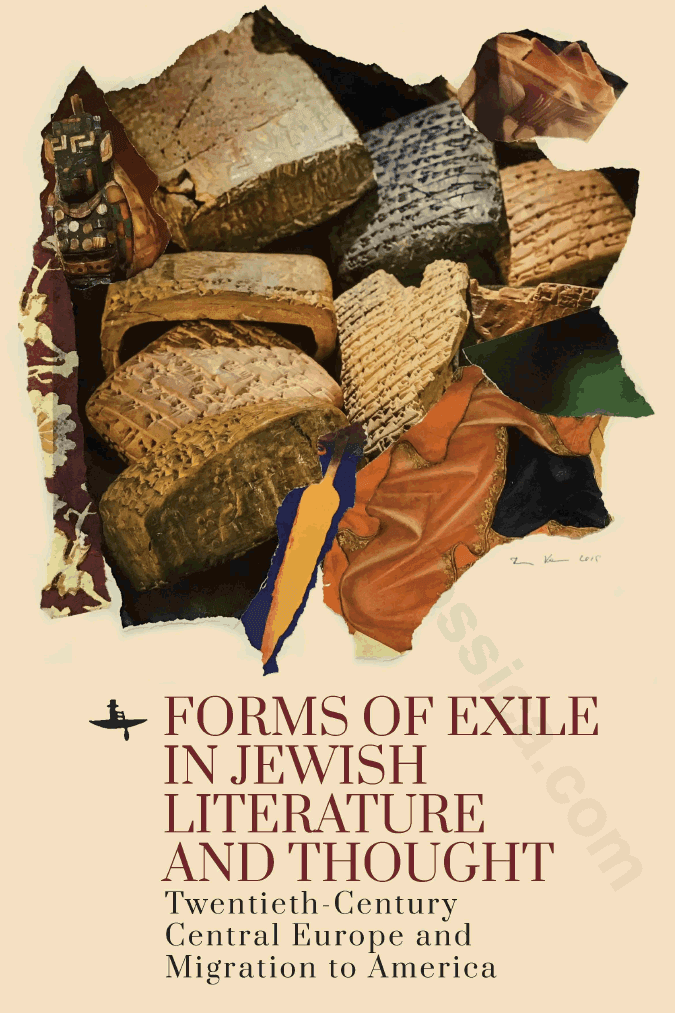 Forms of Exile in Jewish Literature and Thought: Twentieth-Century Central Europe and Migration to America