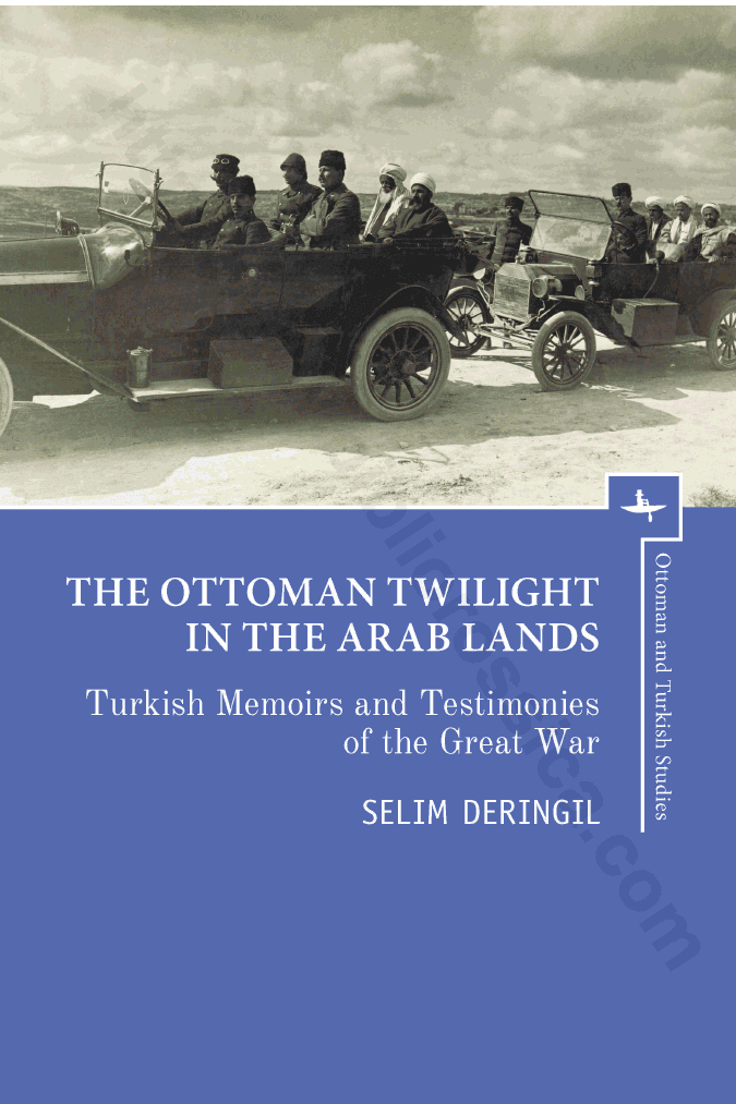 The Ottoman Twilight in the Arab Lands: Turkish Memoirs and Testimonies of the Great War