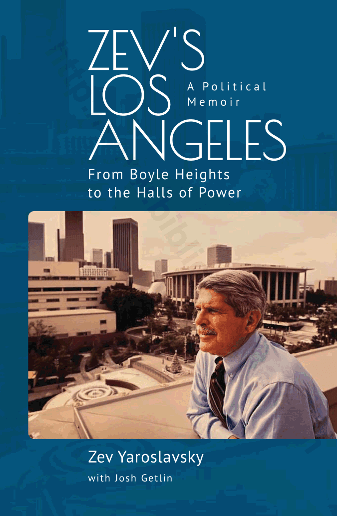 Zev’s Los Angeles: From Boyle Heights to the Halls of Power. A Political Memoir