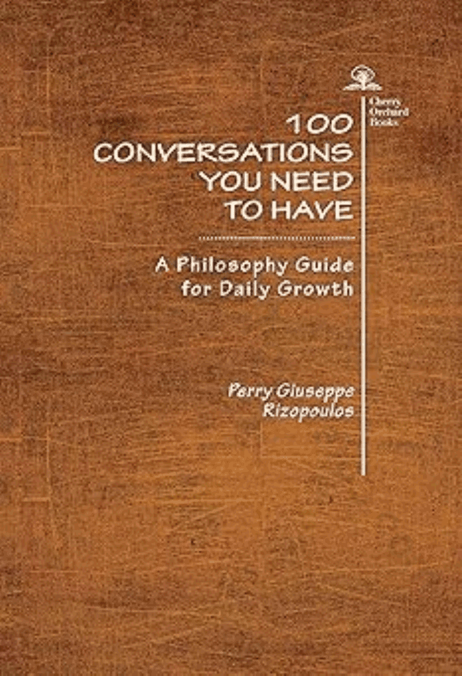 100 Conversations You Need to Have. Volume I: A Philosophy Guide for Daily Growth