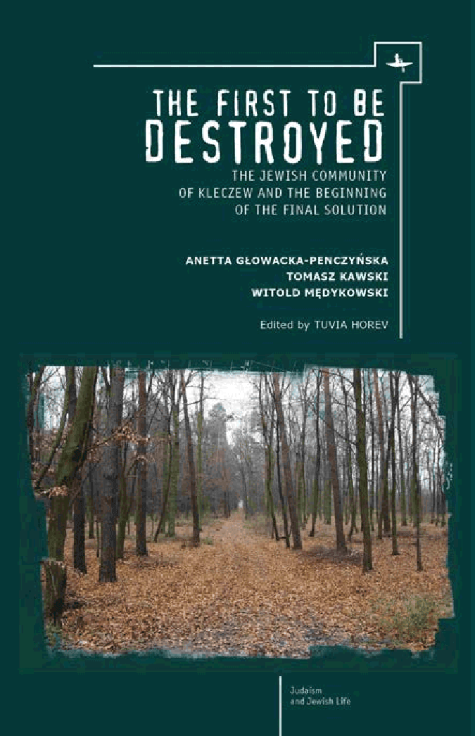 The First to be Destroyed. The Jewish Community of Kleczew and the Beginning of the Final Solution