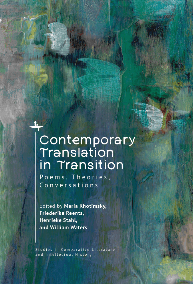 Contemporary Translation in Transition. Poems, Theories, Conversations