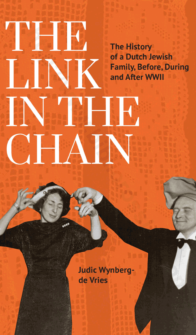 The Link in the Chain. The History of a Dutch Jewish Family, Before, During, and After WWII