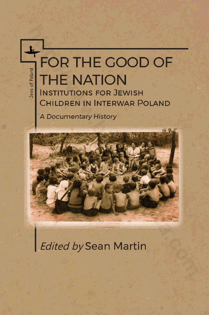 For the good of the nation. Institutions for Jewish children in interwar Poland. A Documentary History