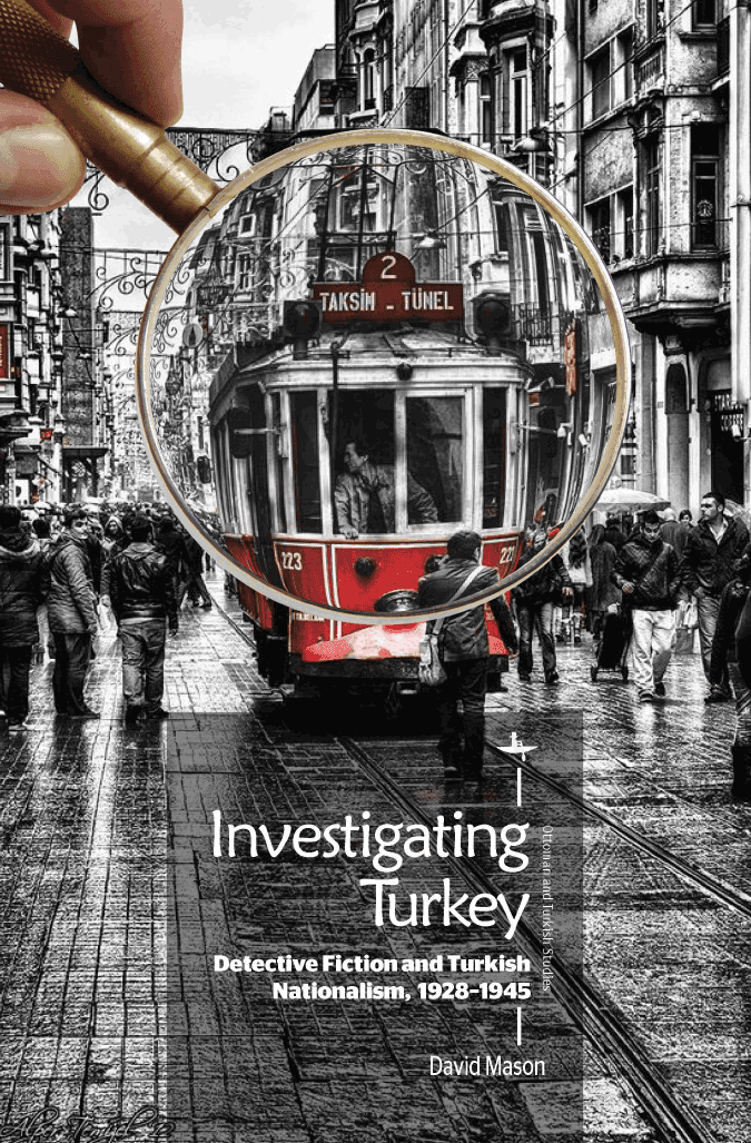 Investigating Turkey: Detective Fiction and Turkish Nationalism, 1928–1945