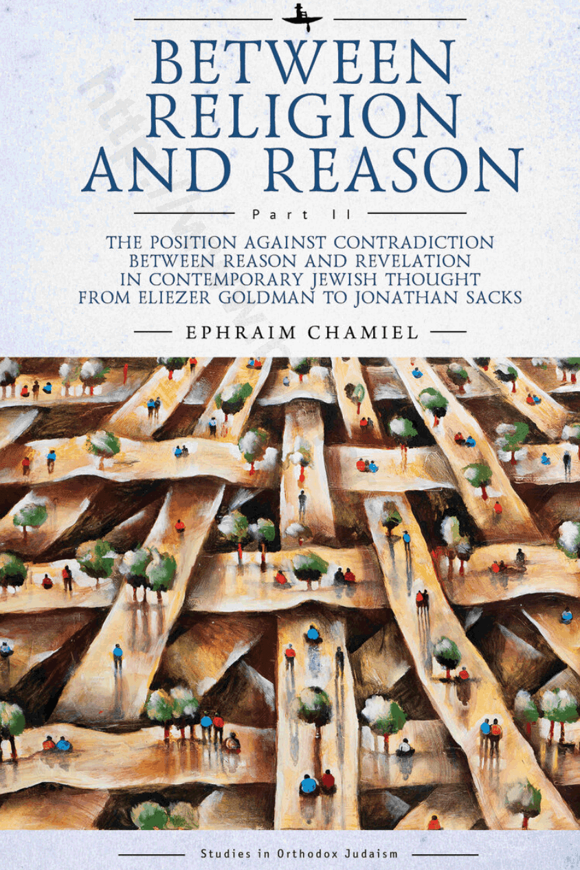 Between Religion and Reason (Part II): The Position against Contradiction between Reason and Revelation in Contemporary Jewish Thought from Eliezer Goldman to Jonathan Sacks