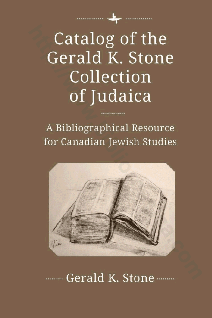 Catalog of the Gerald K. Stone Collection of Judaica: A Bibliographical Resource for Canadian Jewish Studies