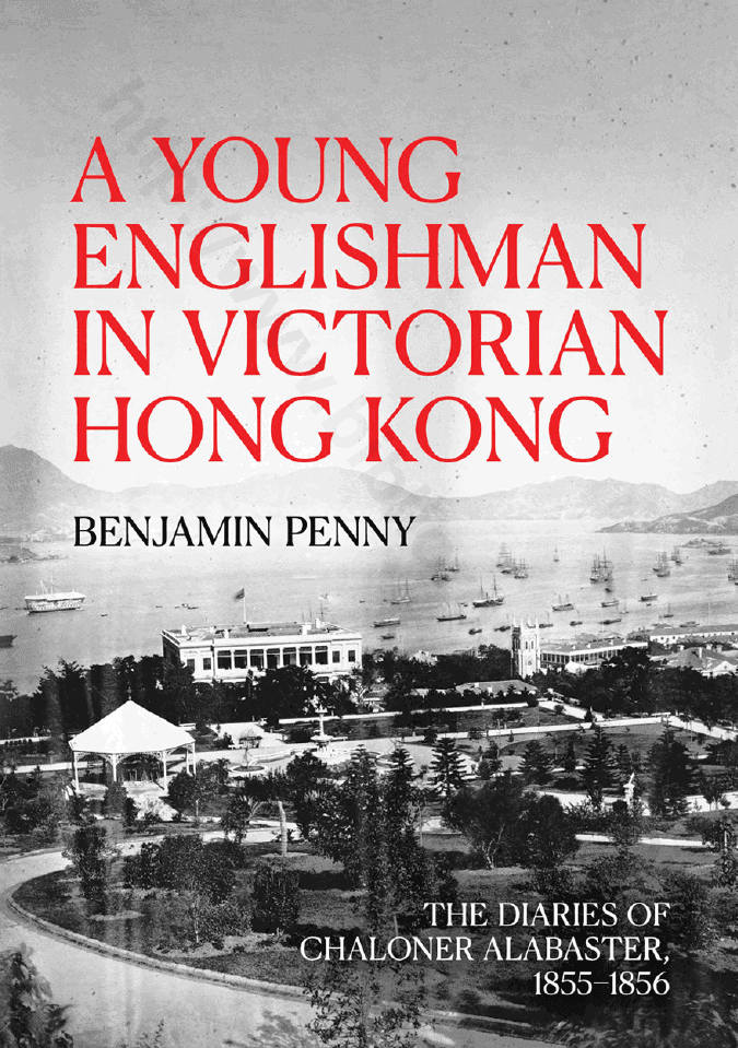 A Young Englishman in Victorian Hong Kong. The Diaries of Chaloner Alabaster, 1855–1856