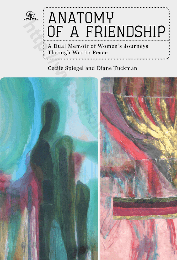Anatomy of a Friendship: A Dual Memoir of Women’s Journeys through War to Peace