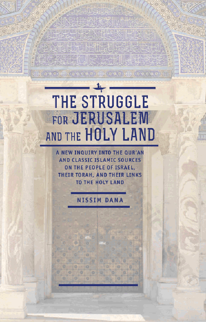 The Struggle for Jerusalem and the Holy Land. A new inquiry into the Qur’an and classic Islamic sources on the people of Israel, their Torah, and their links to the Holy Land