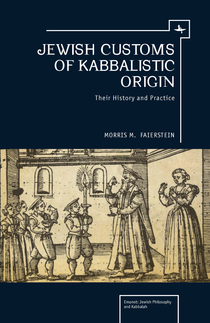 Jewish Customs of Kabbalistic Origin: Their History and Practice