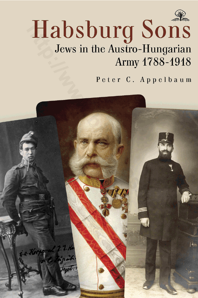 Habsburg Sons: Jews in the Austro-Hungarian Army, 1788–1918