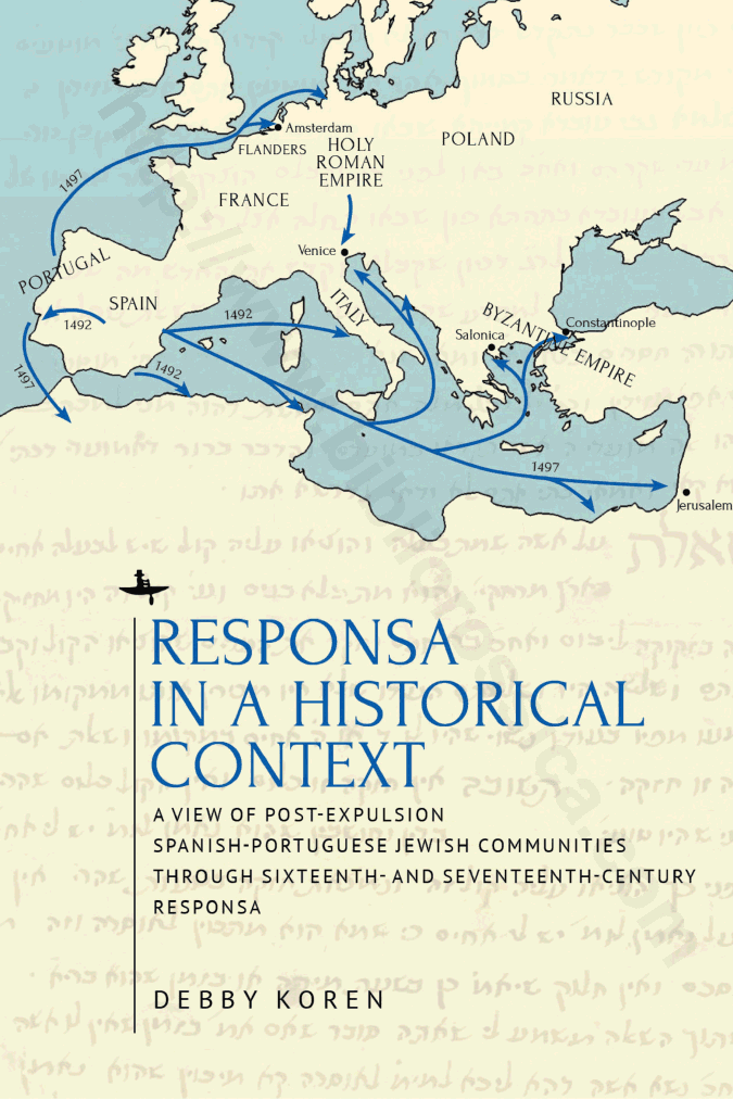 Responsa in a Historical Context. A View of Post-Expulsion Spanish-Portuguese Jewish Communities through Sixteenth- and Seventeenth-Century Responsa