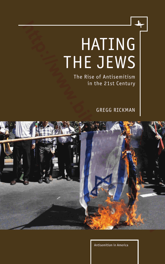Hating the Jews: The Rise of Antisemitism in the 21st Century