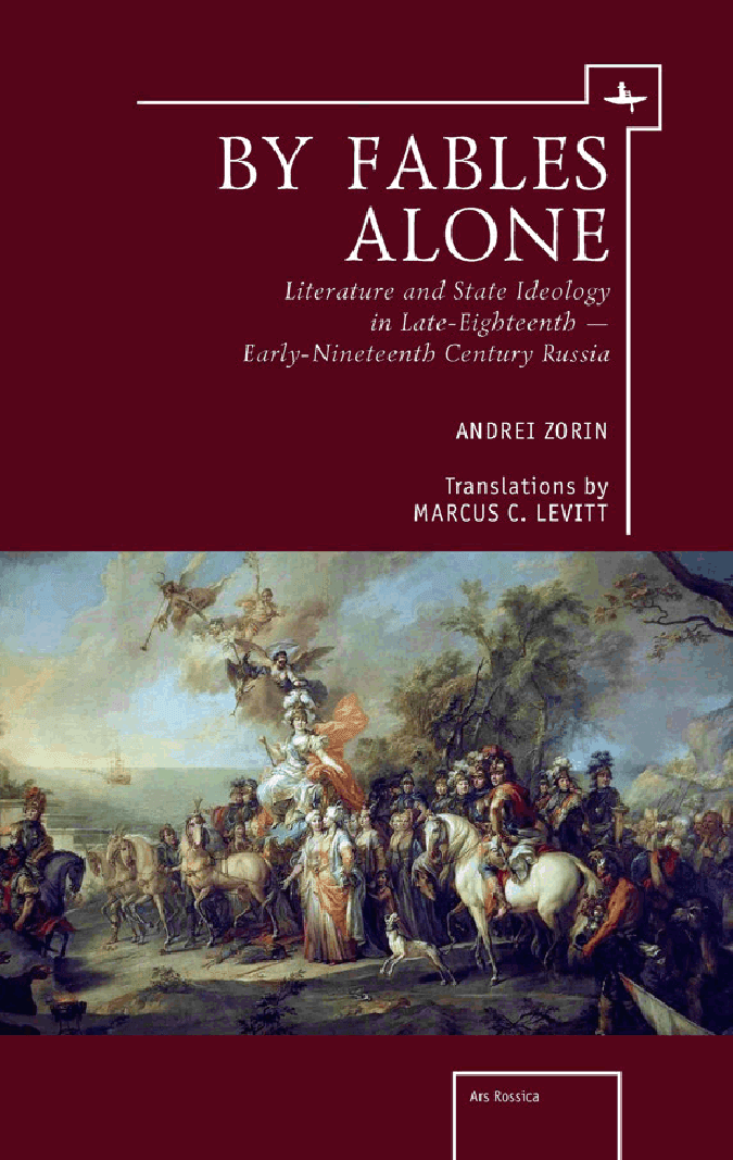 By Fables Alone: Literature and State Ideology in Late Eighteenth and Early Nineteenth-Century Russian Literature
