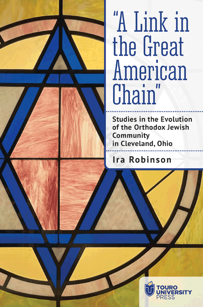 “A Link in the Great American Chain”: Studies in the Evolution of the Orthodox Jewish Community in Cleveland, Ohio