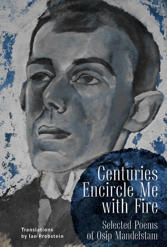 Centuries Encircle Me with Fire: Selected Poems of Osip Mandelstam. A Bilingual English–Russian Edition