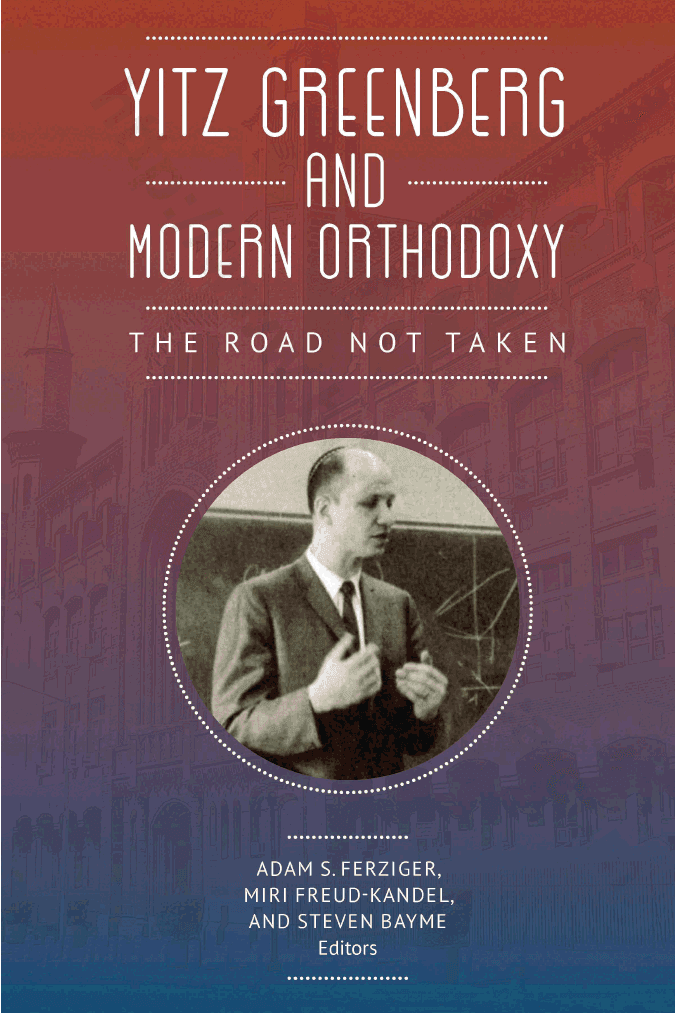 Yitz Greenberg and Modern Orthodoxy: The Road Not Taken