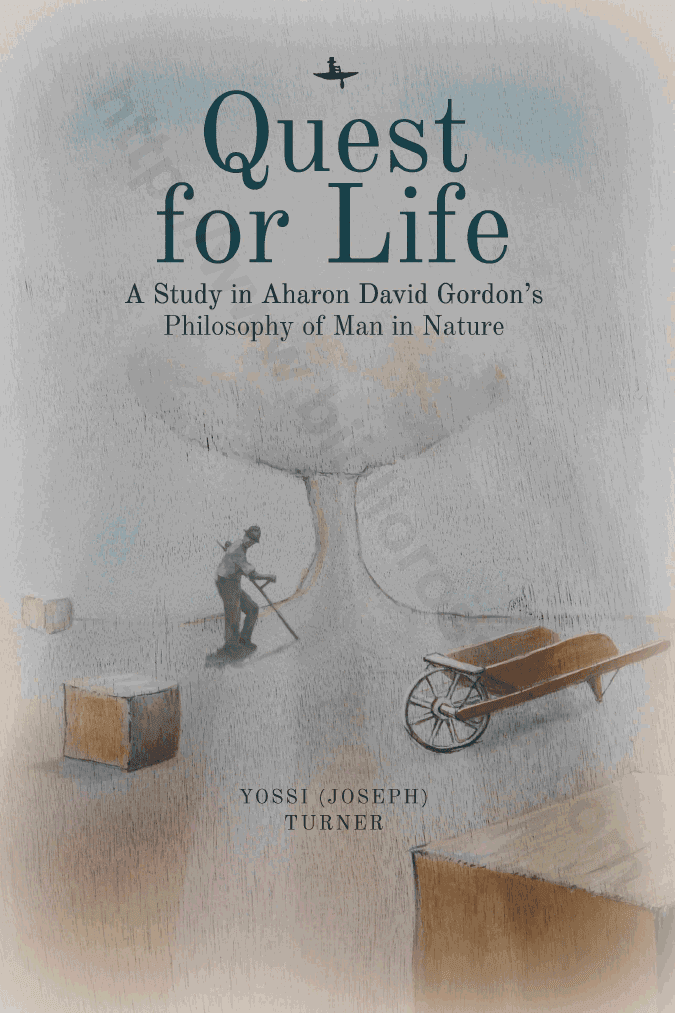 Quest for Life: A Study in Aharon David Gordon’s Philosophy of Man in Nature