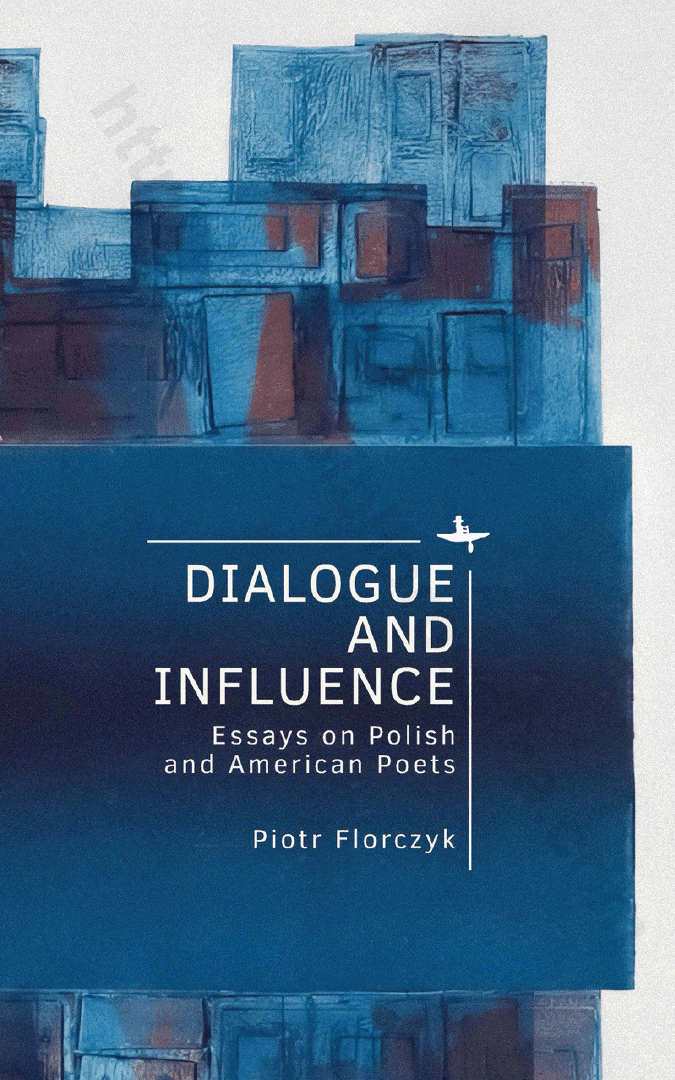 Dialogue and Influence. Essays on Polish and American Poets