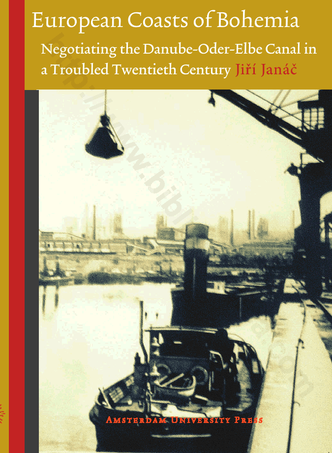 European Coasts of Bohemia : Negotiating the Danube-Oder-Elbe Canal in a Troubled Twentieth Century