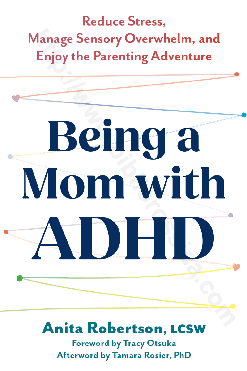 Being a Mom with ADHD. Reduce Stress, Manage Sensory Overwhelm, and Enjoy the Parenting Adventure