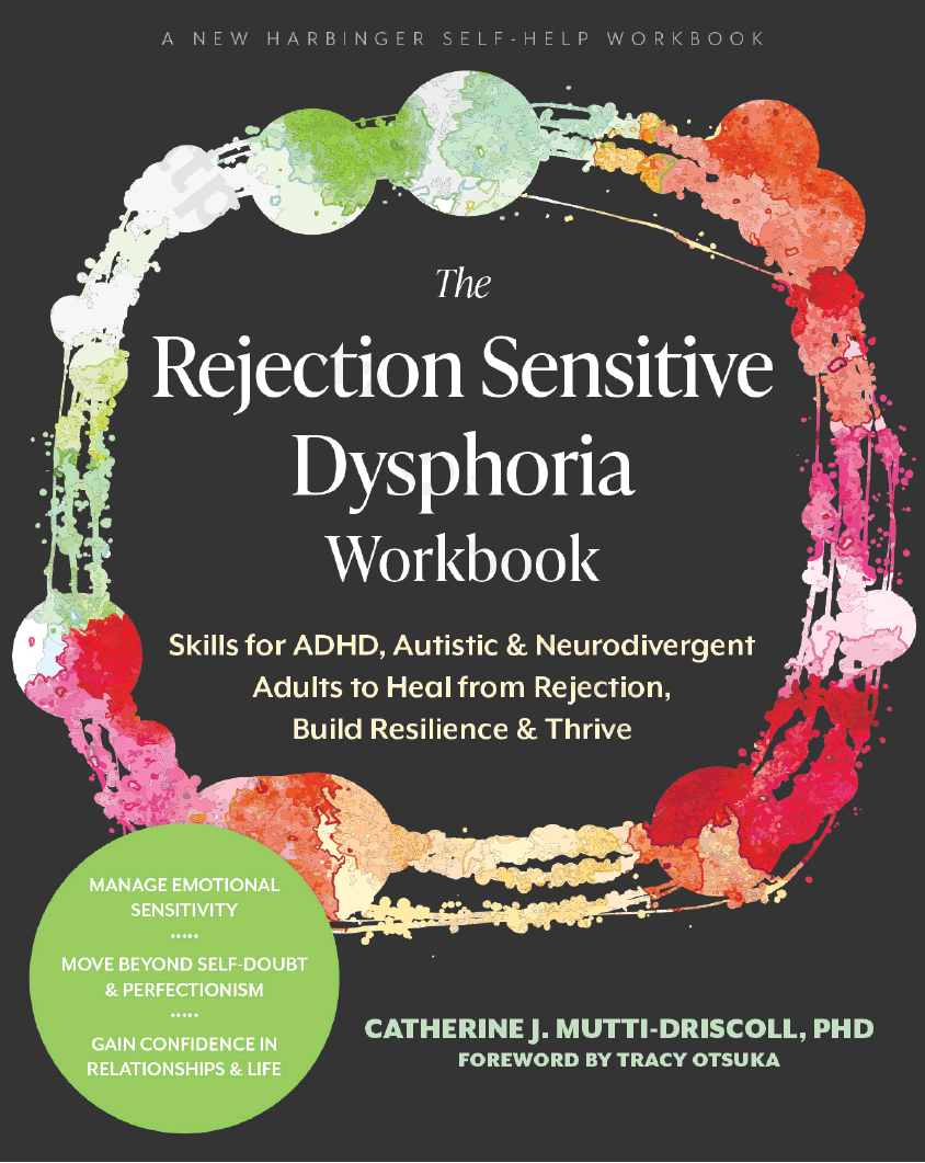 The Rejection Sensitive Dysphoria Workbook. Skills for ADHD, Autistic, and Neurodivergent Adults to Heal from Rejection, Build Resilience, and Thrive
