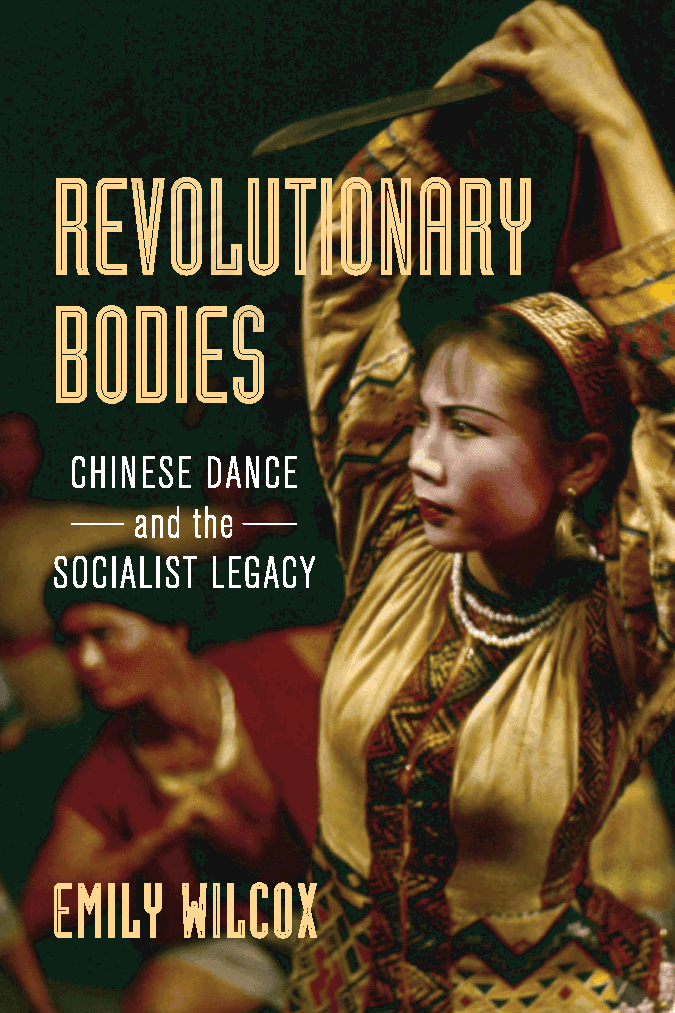 Revolutionary Bodies. Chinese Dance and the Socialist Legacy