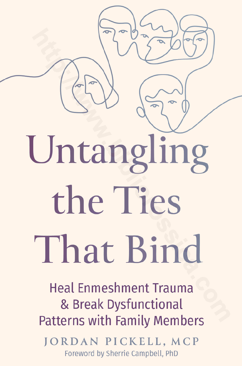 Untangling the Ties That Bind. Heal Enmeshment Trauma and Break Dysfunctional Patterns with Family Members